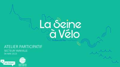 La Seine à Vélo- Atelier Yainville - Support de présentation - 04 mai 2023 La Seine à Vélo- Atelier Yainville - Support de présentation - 04 mai 2023