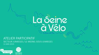 La Seine à Vélo- Atelier jumièges - Support de présentation - 11 mai 2023 